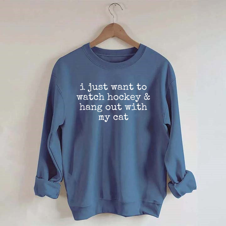 I Just Want to watch hockey and Hang Out Cat Sweatshirt