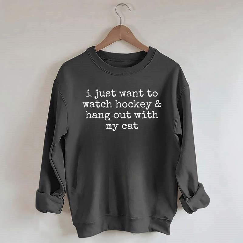 I Just Want to watch hockey and Hang Out Cat Sweatshirt