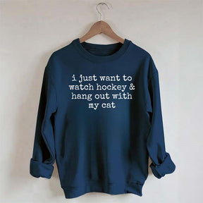 I Just Want to watch hockey and Hang Out Cat Sweatshirt