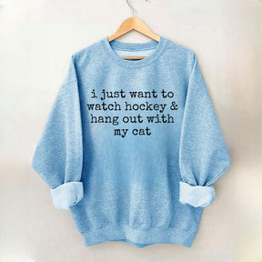 I Just Want to watch hockey and Hang Out Cat Sweatshirt