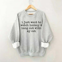 I Just Want to watch hockey and Hang Out Cat Sweatshirt