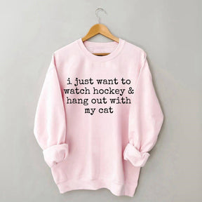 I Just Want to watch hockey and Hang Out Cat Sweatshirt