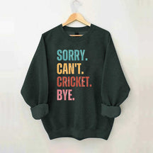 Sorry Can¡¯t Cricket Bye Sweatshirt