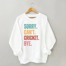Sorry Can¡¯t Cricket Bye Sweatshirt
