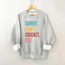 Sorry Can¡¯t Cricket Bye Sweatshirt
