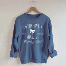 Overserved Country Club,Tinis and Tennis Sweatshirt