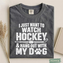 Comfort Colors I Just Want to Watch Hockey & Hang Out With My Dog T-Shirt
