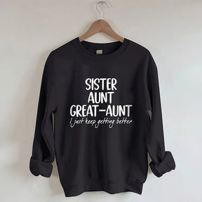 Sister Aunt Great-Aunt I Just Keep Getting Better Sweatshirt