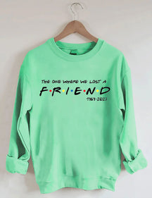 Das One Where We Lost A FRIEND Sweatshirt