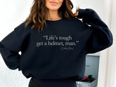 Life'S Tourgh Get A Helmet Man Seatshirt