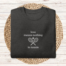 Love Means Nothing In Tennis Club Sweatshirt