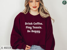 Drink Coffee Play Tennis Be Happy Sweatshirts
