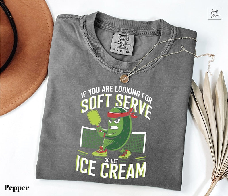 Comfort Colors  If You Are Looking For Soft Serve, Go Get Soft Serve Pickleball  T-shirt