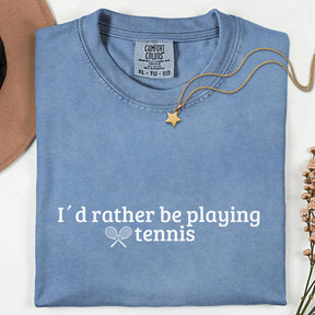 Comfort Colors Tennis Lover Id Rather be Playing Tennis T-Shirt