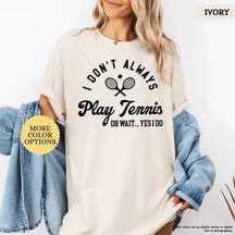Comfort Color I Don’t Always Play Tennis T-Shirt