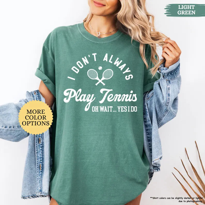 Comfort Color I Don’t Always Play Tennis T-Shirt