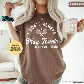 Comfort Color I Don’t Always Play Tennis T-Shirt