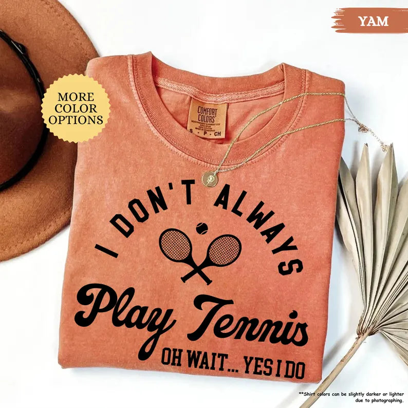 Comfort Color I Don’t Always Play Tennis T-Shirt