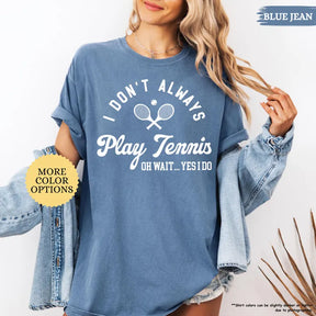 Comfort Color I Don’t Always Play Tennis T-Shirt