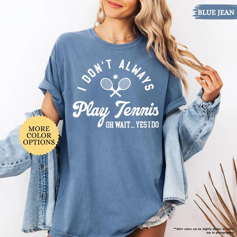 Comfort Color I Don’t Always Play Tennis T-Shirt