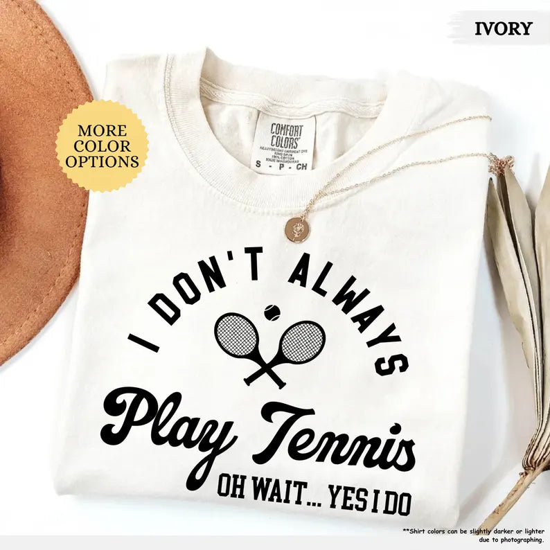Comfort Color I Don’t Always Play Tennis T-Shirt
