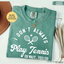 Comfort Color I Don’t Always Play Tennis T-Shirt