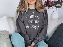 Coffee,Tennis &Dogs Sweatshirt
