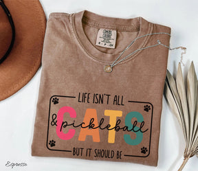 Comfort Colors Life Isn't All Cats&Pickleball，But it Should Be T-Shirt