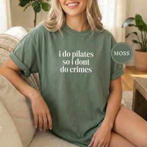 Comfort Colors I Do Pilates So I Dont Do Crimes T-shirt