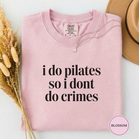 Comfort Colors I Do Pilates So I Dont Do Crimes T-shirt