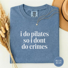 Comfort Colors I Do Pilates So I Dont Do Crimes T-shirt