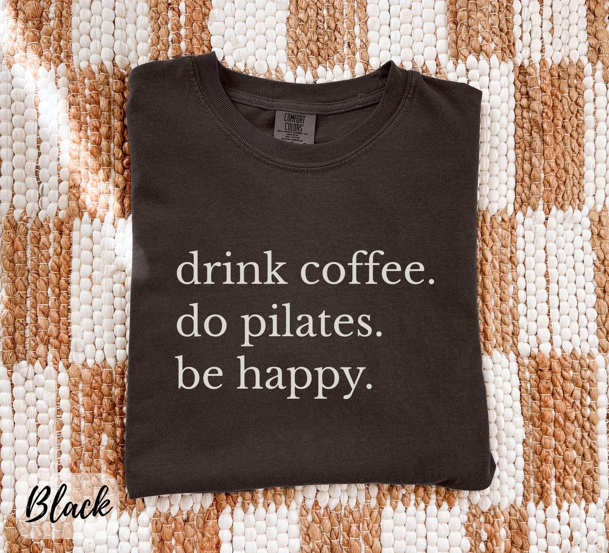 Comfort Colors Drink Coffee Do Pilates Be Happy T-Shirt