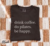 Comfort Colors Drink Coffee Do Pilates Be Happy T-Shirt