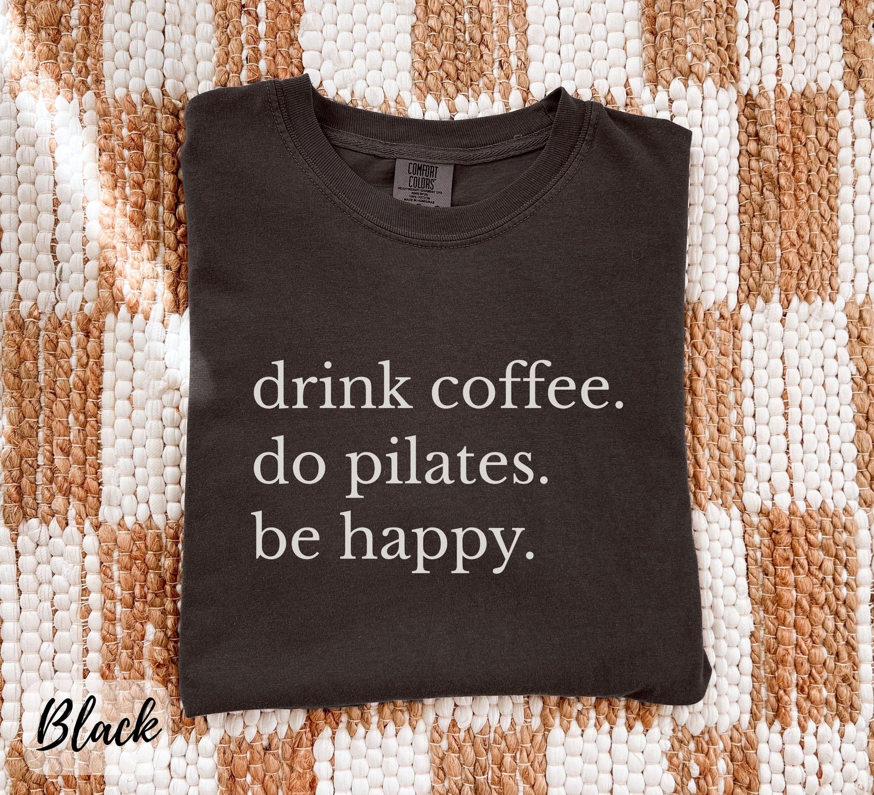 Comfort Colors Drink Coffee Do Pilates Be Happy T-Shirt