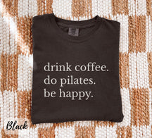 Comfort Colors Drink Coffee Do Pilates Be Happy T-Shirt