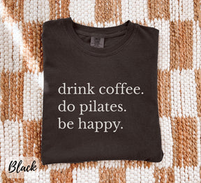 Comfort Colors Drink Coffee Do Pilates Be Happy T-Shirt