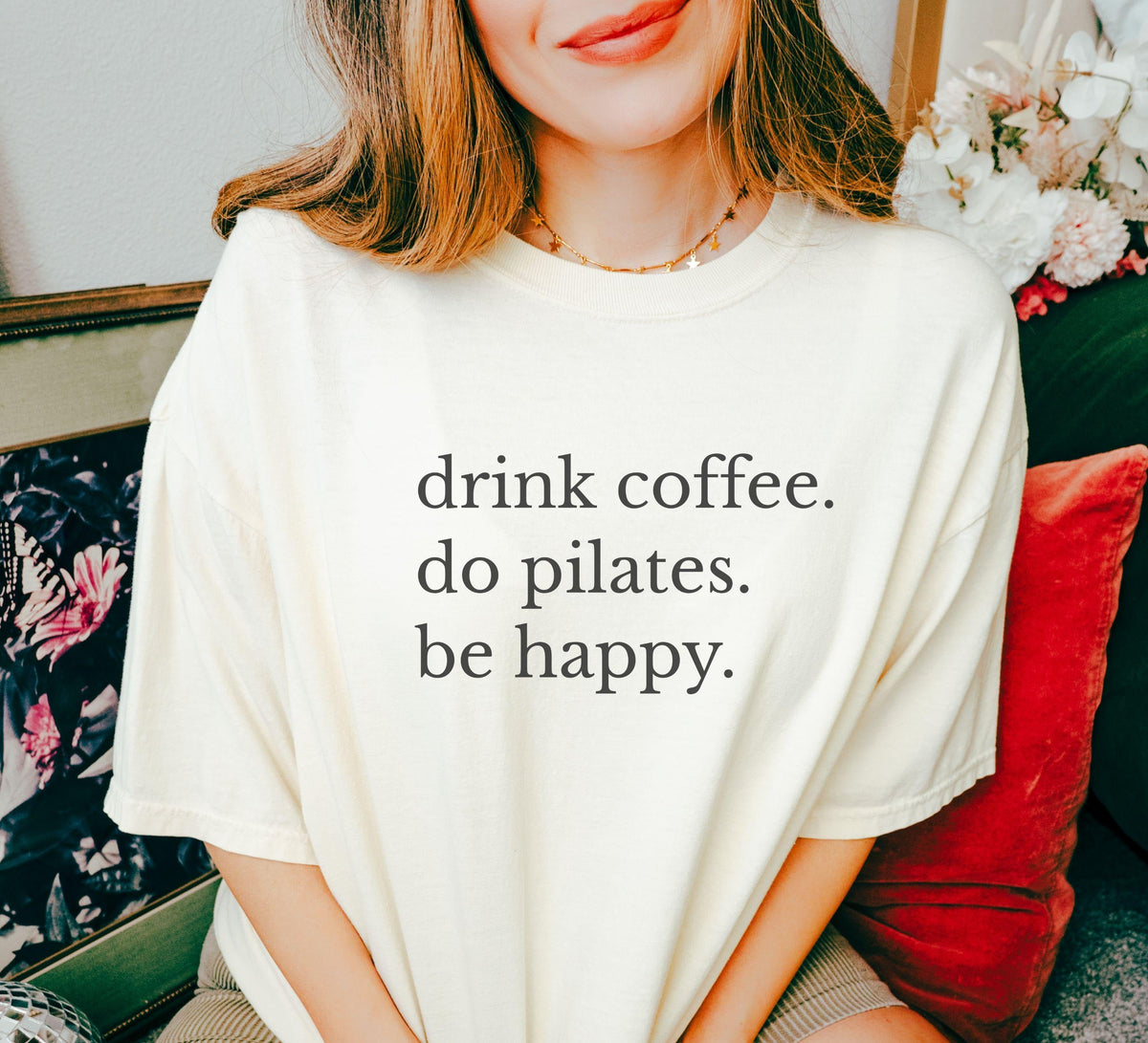Comfort Colors Drink Coffee Do Pilates Be Happy T-Shirt