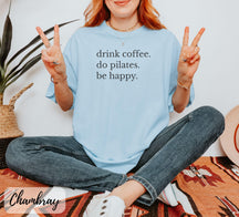 Comfort Colors Drink Coffee Do Pilates Be Happy T-Shirt