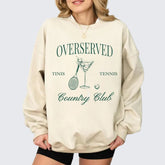 Overserved Country Club,Tinis and Tennis Sweatshirt
