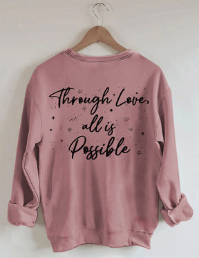 Through Love All Is Possible Sweatshirt