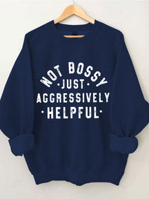 Not Bossy Just Aggressively Helpful Sweatshirt