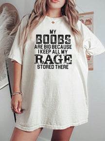 My Boobs Are Big Because I Keep All My Rage Stored There Shirt