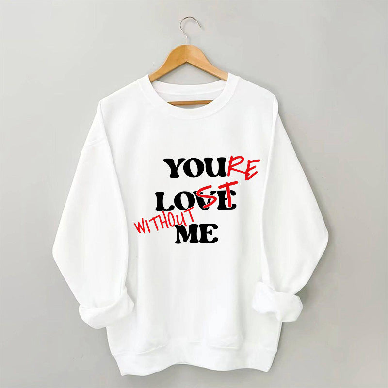 Funny You Love Me Sweatshirt