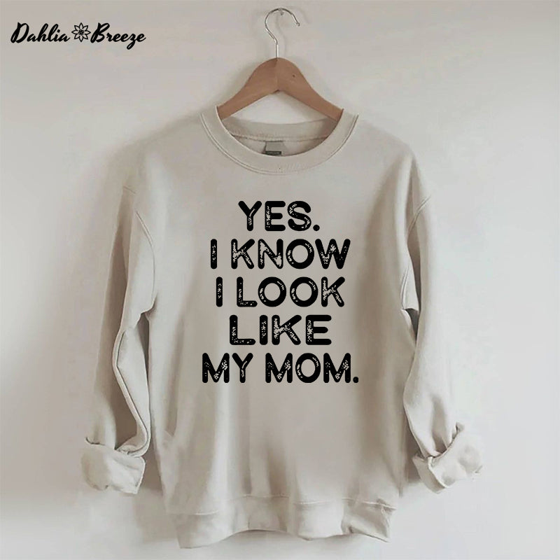 Yes I know I Look Like My Mom Funny Letter Print Sweatshirt