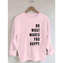 Do What Makes You Happy Printed Sweatshirt