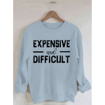 PeachBruh Expensive And Difficult Print Long Sleeves Sweatshirt