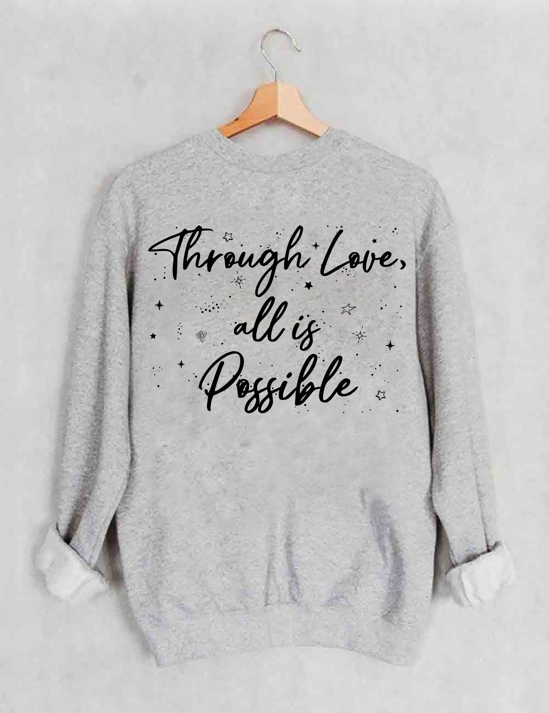 Through Love All Is Possible Sweatshirt