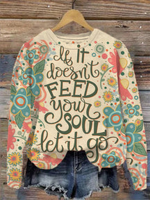 Kind Encouragement If It Doesn't Feed Your Soul Let It Go Print Casual Sweatshirt