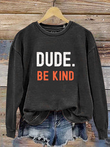 Dude Be Kind Casual  Sweatshirt